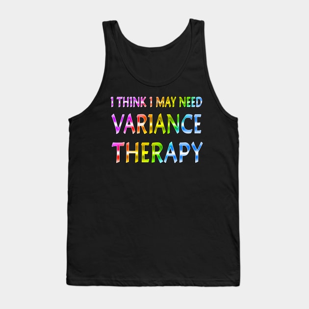 I Think I May Need Variance Therapy Rainbow Tank Top by Shawnsonart